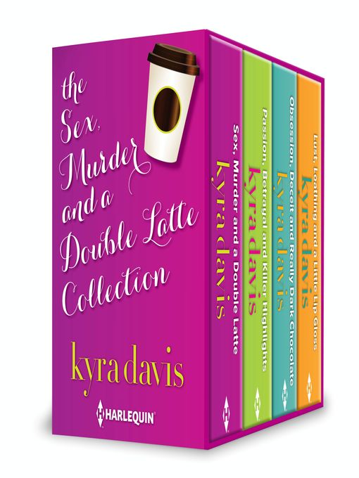 Title details for Sex, Murder and a Double Latte Collection: Passion, Betrayal and Killer Highlights\Obsession, Deceit and Really Dark Chocolate\Lust, Loathing and a Little Lip Gloss by Kyra Davis - Available